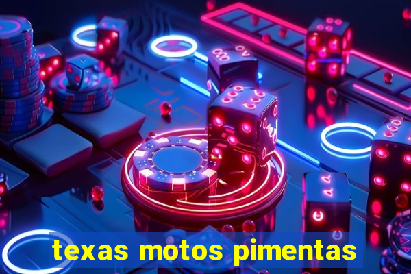 texas motos pimentas